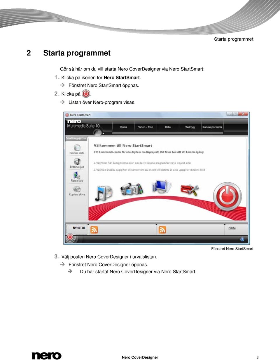 Fönstret Nero StartSmart 3. Välj posten Nero CoverDesigner i urvalslistan.