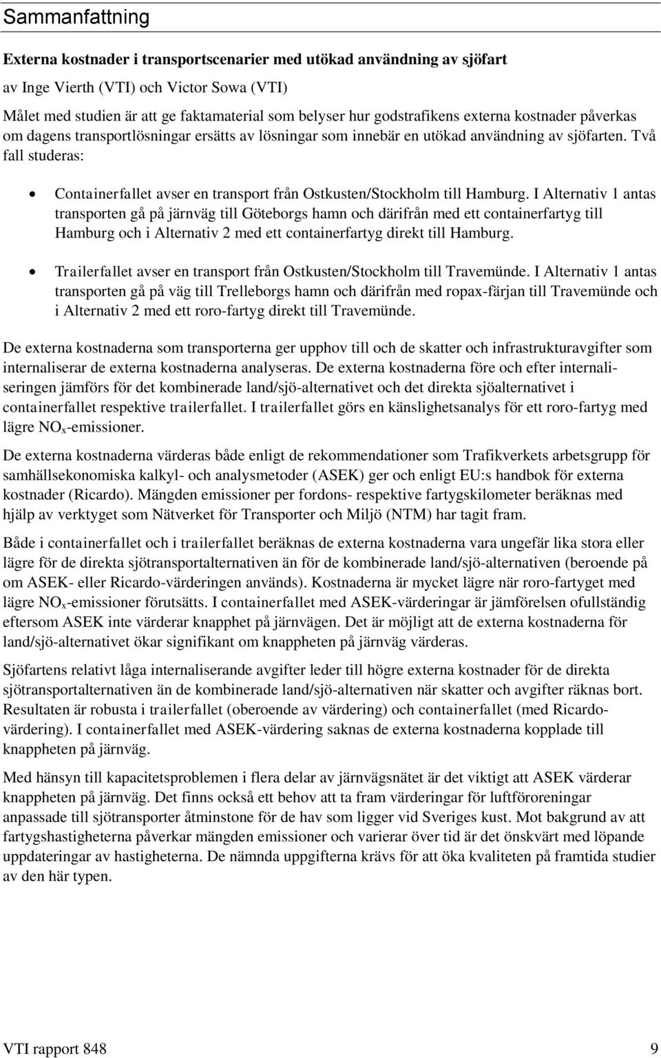 Två fall studeras: Containerfallet avser en transport från Ostkusten/Stockholm till Hamburg.