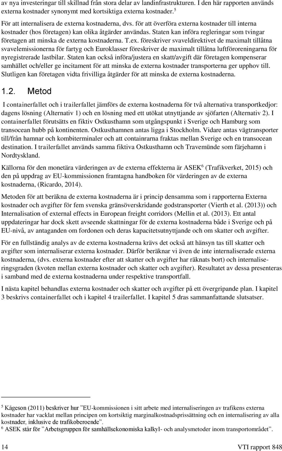 Staten kan införa regleringar som tvingar företagen att minska de ext