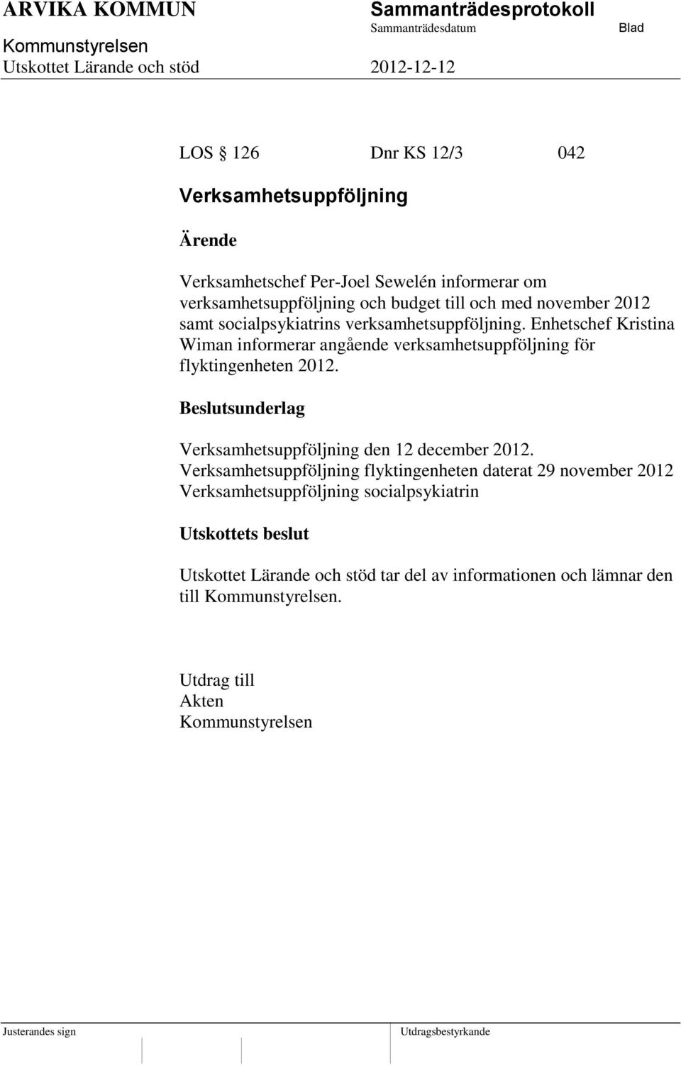 Enhetschef Kristina Wiman informerar angående verksamhetsuppföljning för flyktingenheten 2012.