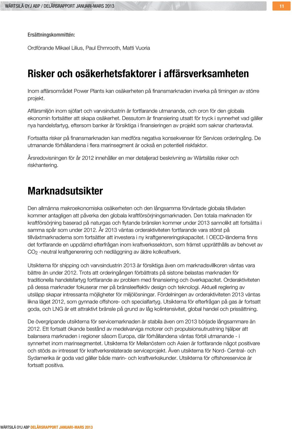 Affärsmiljön inom sjöfart och varvsindustrin är fortfarande utmanande, och oron för den globala ekonomin fortsätter att skapa osäkerhet.
