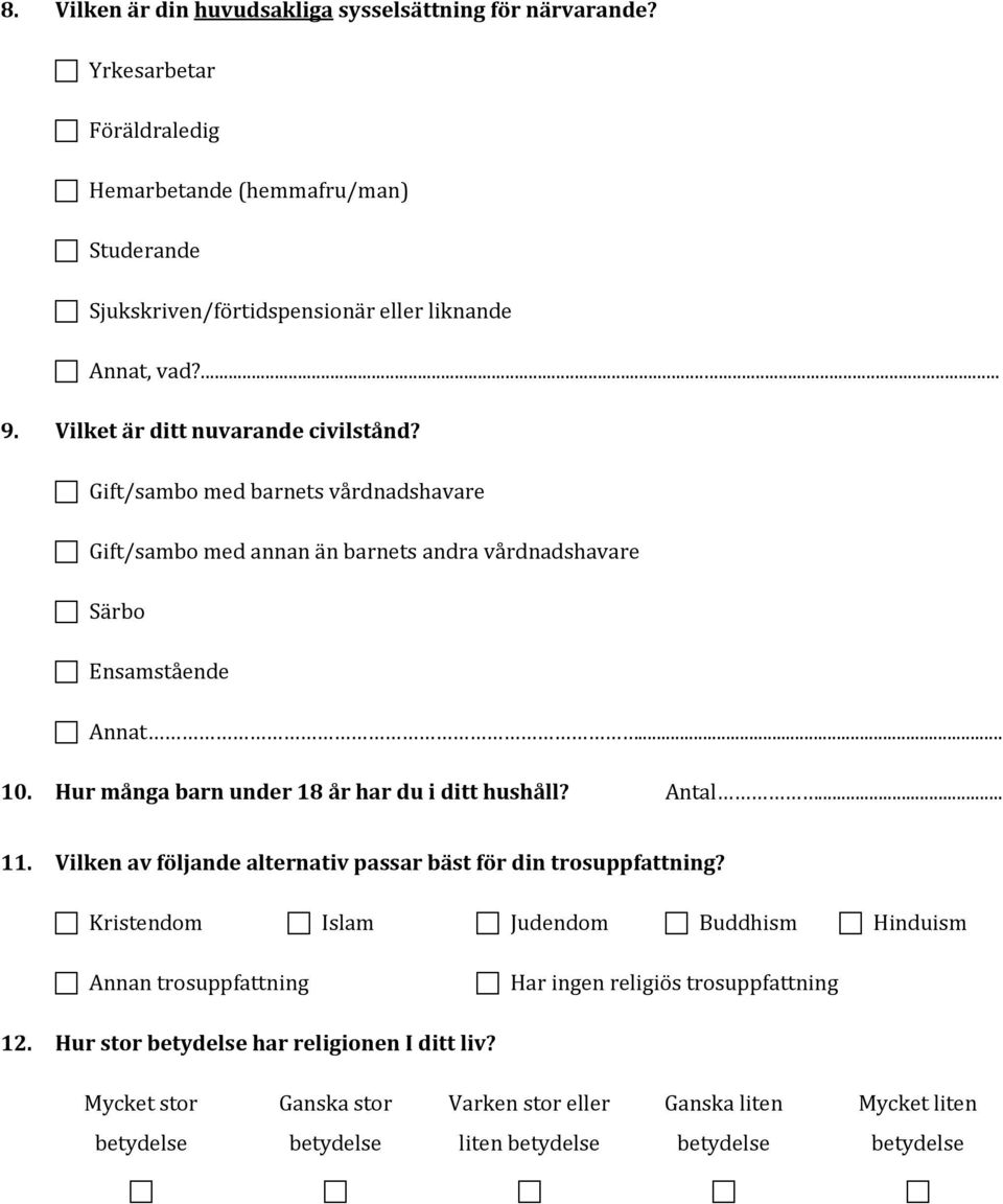 Gift/sambo med barnets vårdnadshavare Gift/sambo med annan än barnets andra vårdnadshavare Särbo Ensamstående Annat... 10. Hur många barn under 18 år har du i ditt hushåll?