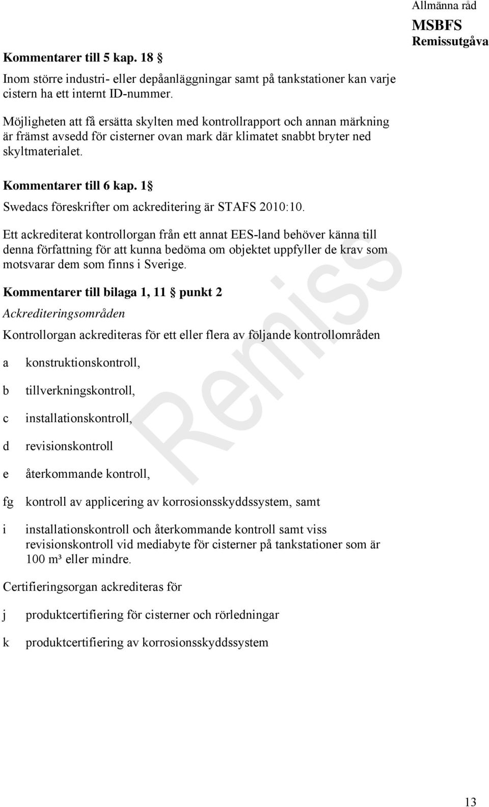 1 Swedacs föreskrifter om ackreditering är STAFS 2010:10.