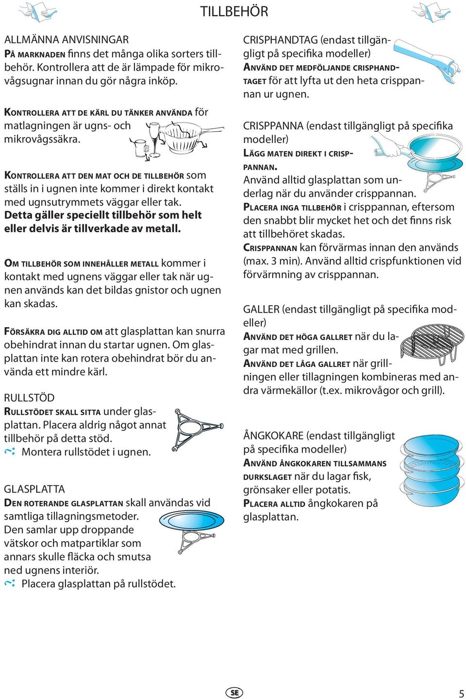 KONTROLLERA ATT DEN MAT OCH DE TILLBEHÖR som ställs in i ugnen inte kommer i direkt kontakt med ugnsutrymmets väggar eller tak.