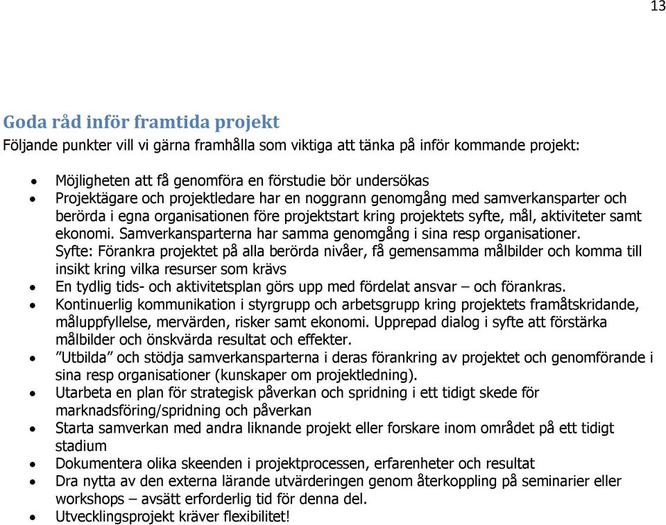 Samverkansparterna har samma genomgång i sina resp organisationer.