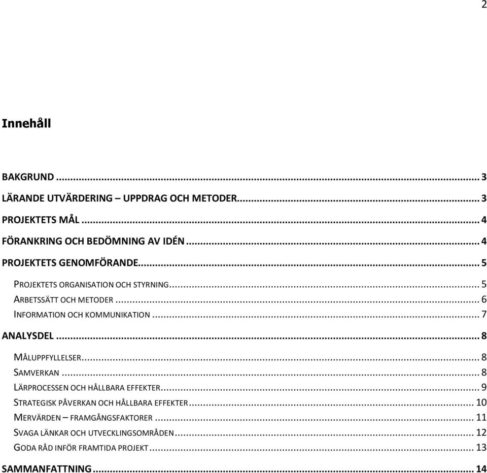 .. 7 ANALYSDEL... 8 MÅLUPPFYLLELSER... 8 SAMVERKAN... 8 LÄRPROCESSEN OCH HÅLLBARA EFFEKTER.