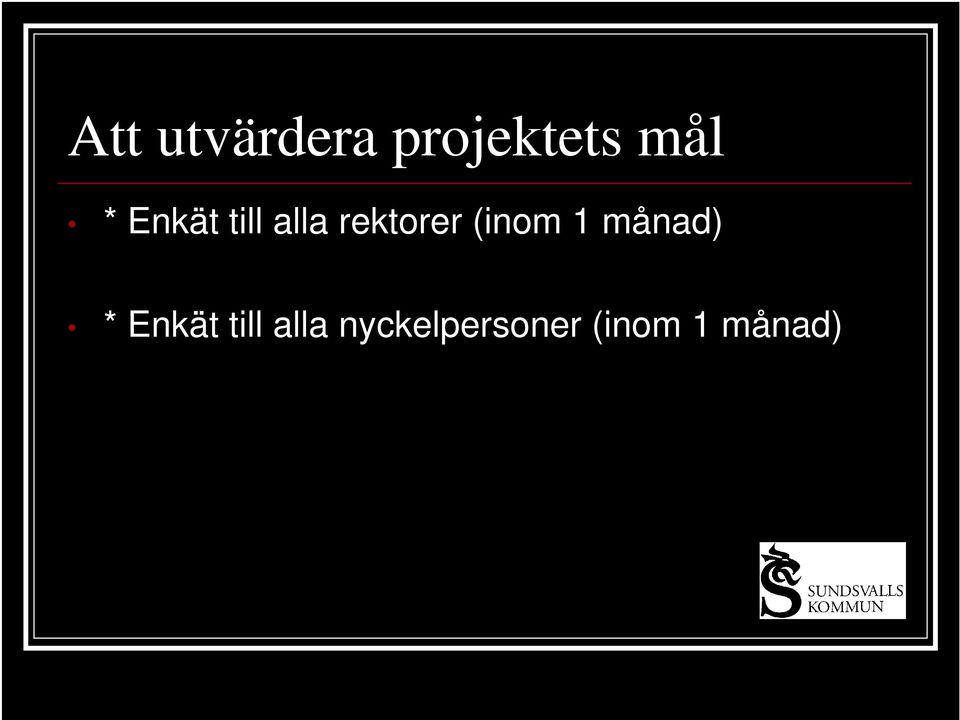 (inom 1 månad) * Enkät till