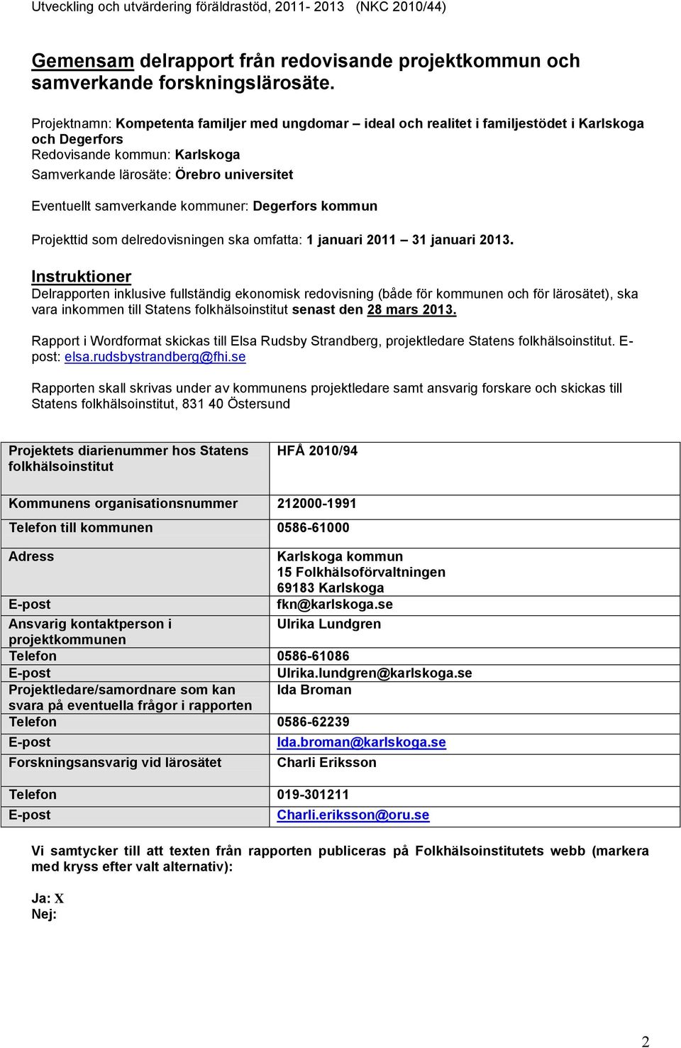 samverkande kommuner: Degerfors kommun Projekttid som delredovisningen ska omfatta: 1 januari 2011 31 januari 2013.