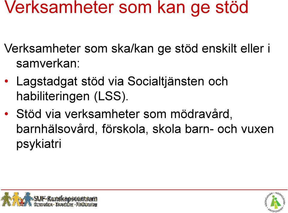 Socialtjänsten och habiliteringen (LSS).