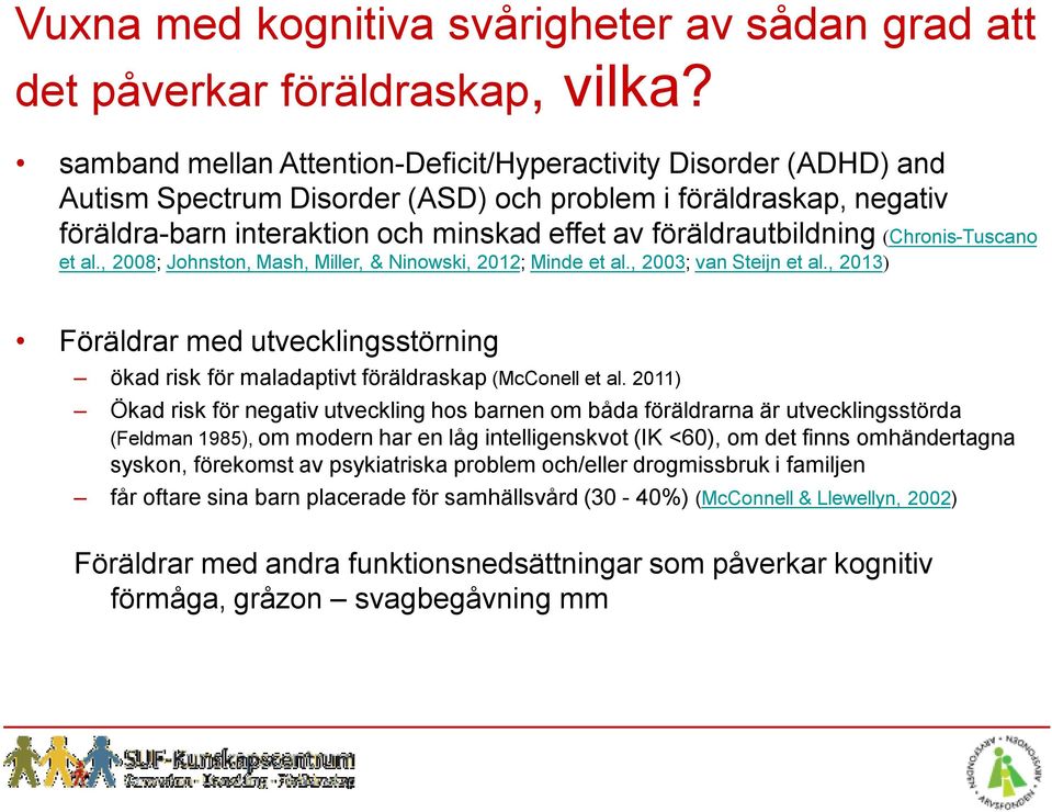 (Chronis-Tuscano et al., 2008; Johnston, Mash, Miller, & Ninowski, 2012; Minde et al., 2003; van Steijn et al.