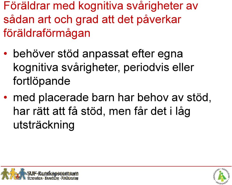 kognitiva svårigheter, periodvis eller fortlöpande med placerade