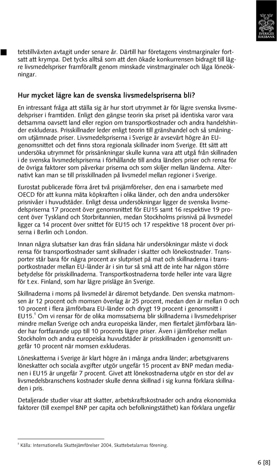 Hur mycket lägre kan de svenska livsmedelspriserna bli? En intressant fråga att ställa sig är hur stort utrymmet är för lägre svenska livsmedelspriser i framtiden.
