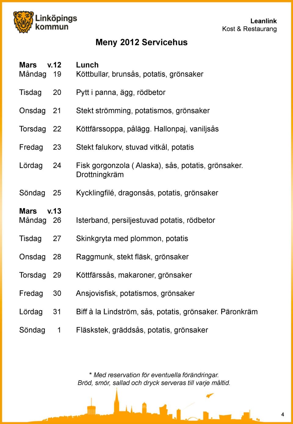 Drottningkräm Söndag 25 Kycklingfilé, dragonsås, potatis, grönsaker Mars v.