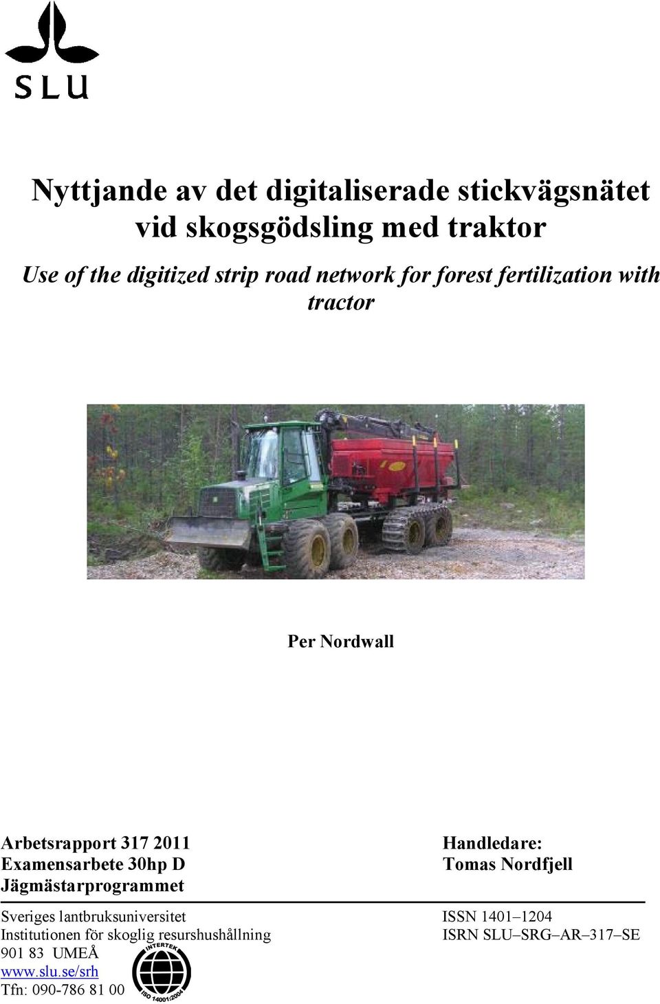 30hp D Jägmästarprogrammet Handledare: Tomas Nordfjell Sveriges lantbruksuniversitet ISSN 1401 1204