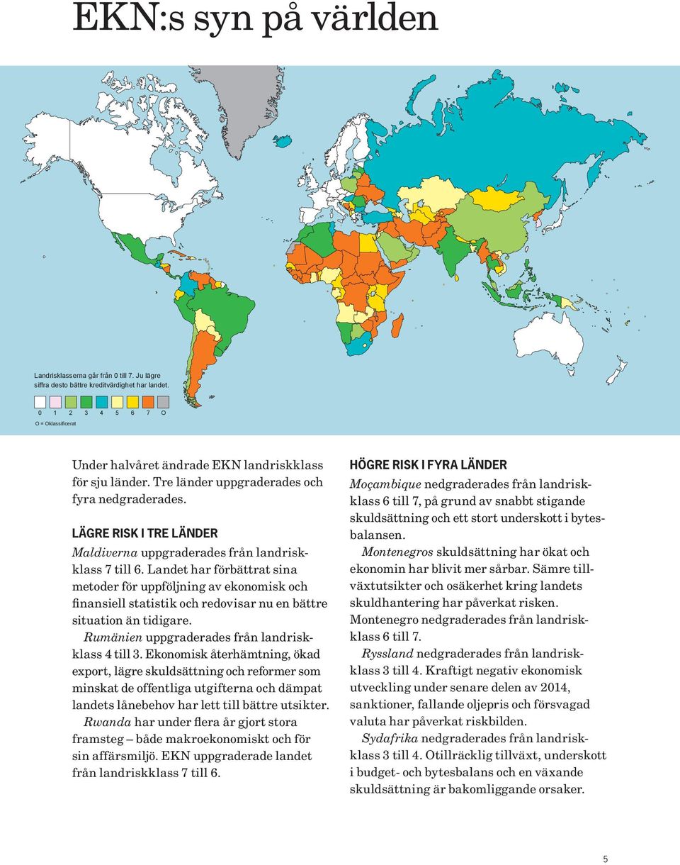 LÄGRE RISK I TRE LÄNDER Maldiverna uppgraderades från landriskklass 7 till 6.