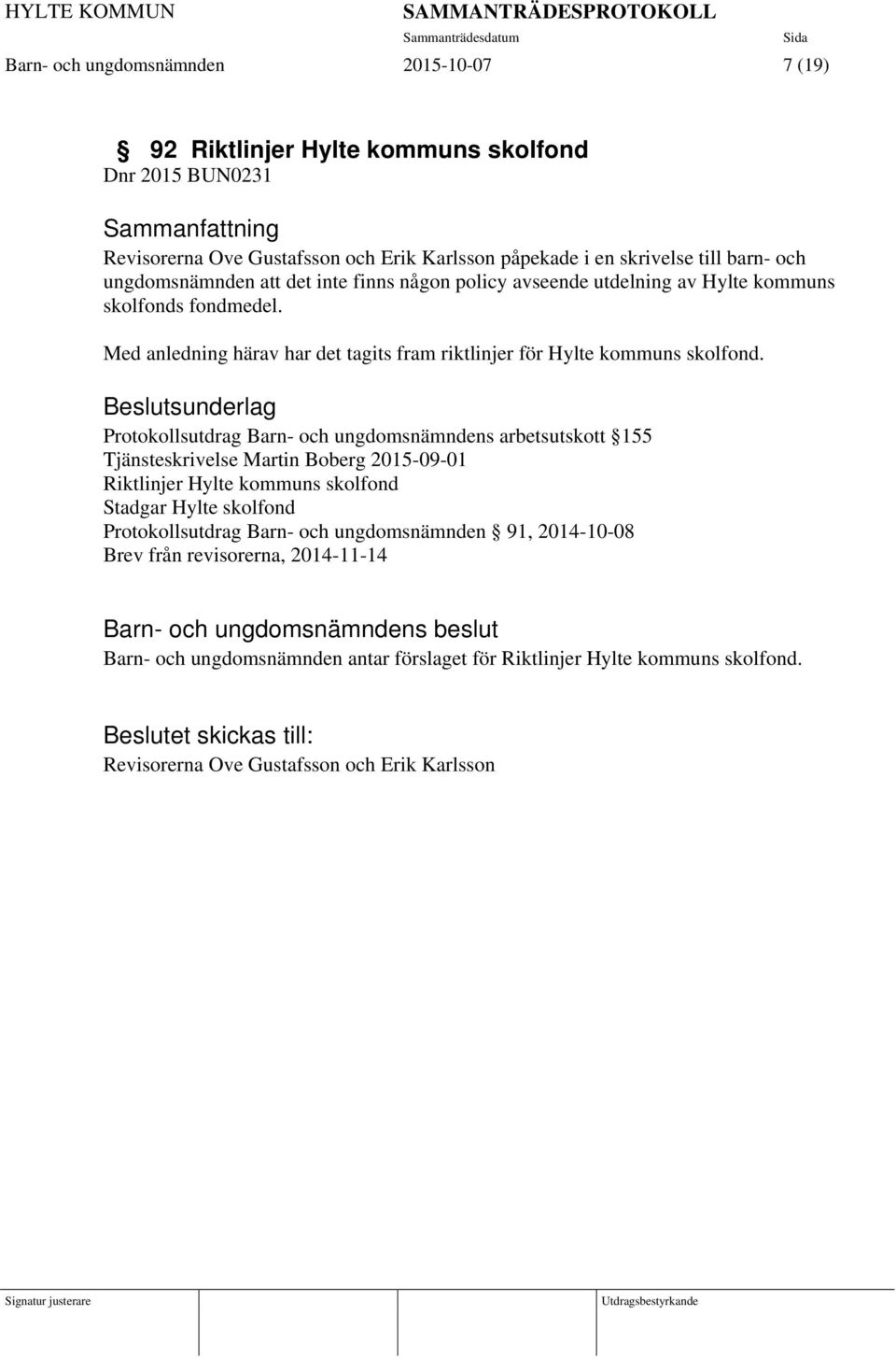 Protokollsutdrag Barn- och ungdomsnämndens arbetsutskott 155 Tjänsteskrivelse Martin Boberg 2015-09-01 Riktlinjer Hylte kommuns skolfond Stadgar Hylte skolfond Protokollsutdrag Barn-