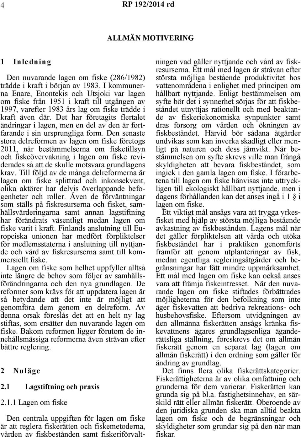 Det har företagits flertalet ändringar i lagen, men en del av den är fortfarande i sin ursprungliga form.