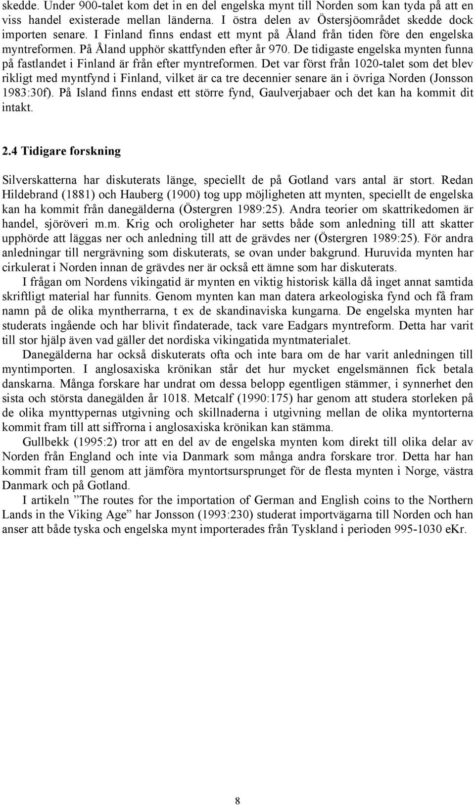 De tidigaste engelska mynten funna på fastlandet i Finland är från efter myntreformen.