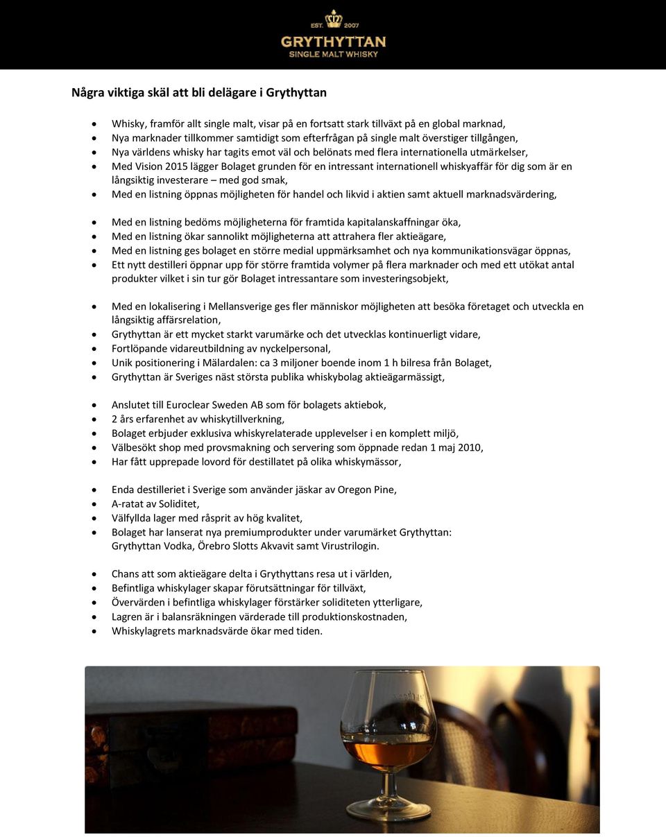 whiskyaffär för dig som är en långsiktig investerare med god smak, Med en listning öppnas möjligheten för handel och likvid i aktien samt aktuell marknadsvärdering, Med en listning bedöms
