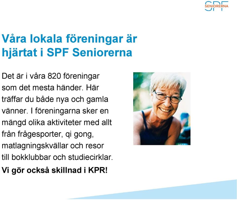 I föreningarna sker en mängd olika aktiviteter med allt från frågesporter, qi