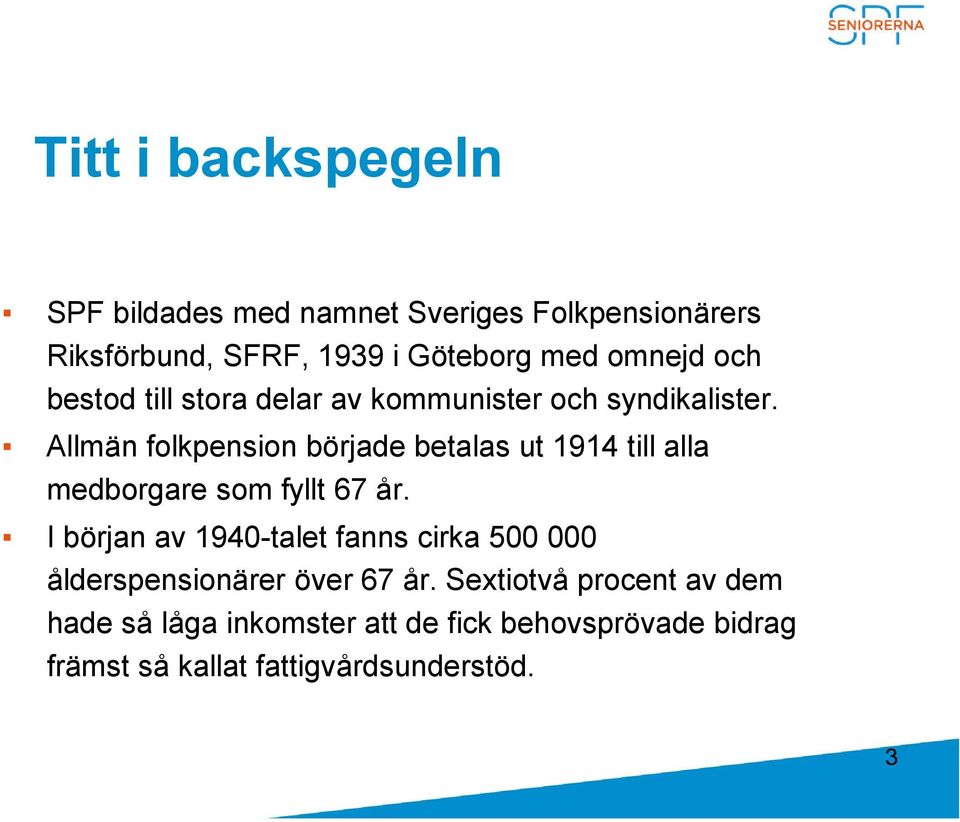 Allmän folkpension började betalas ut 1914 till alla medborgare som fyllt 67 år.