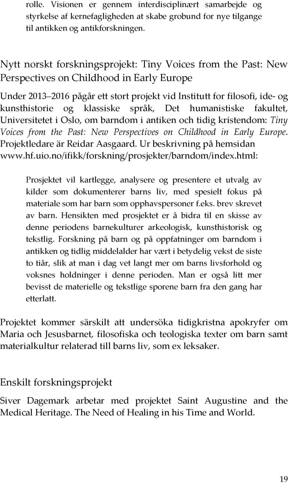 klassiske språk, Det humanistiske fakultet, Universitetet i Oslo, om barndom i antiken och tidig kristendom: Tiny Voices from the Past: New Perspectives on Childhood in Early Europe.