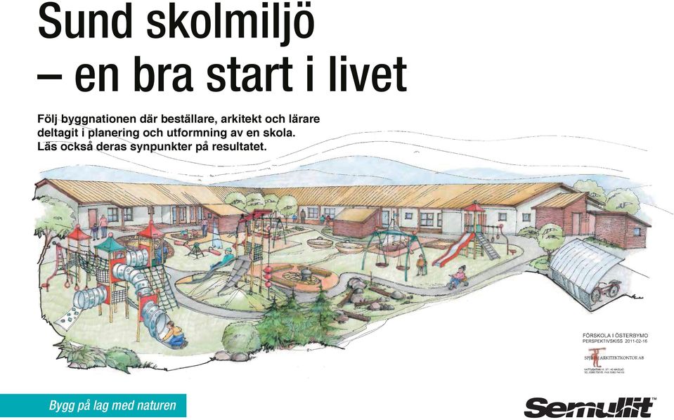 deltagit i planering och utformning av en skola.