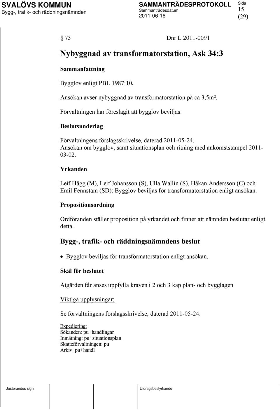 Ansökan om bygglov, samt situationsplan och ritning med ankomststämpel 2011-03-02.