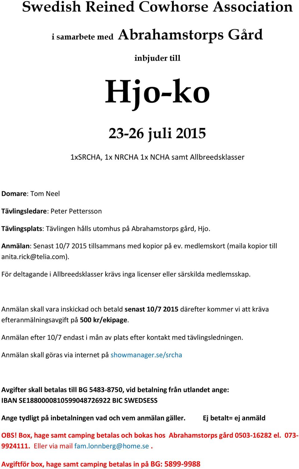 För deltagande i Allbreedsklasser krävs inga licenser eller särskilda medlemsskap.