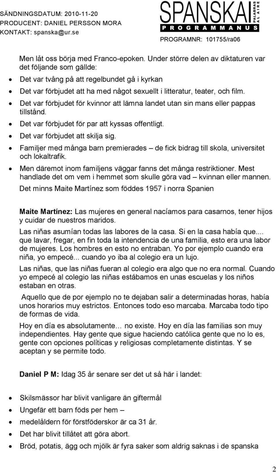 Det var förbjudet för kvinnor att lämna landet utan sin mans eller pappas tillstånd. Det var förbjudet för par att kyssas offentligt. Det var förbjudet att skilja sig.