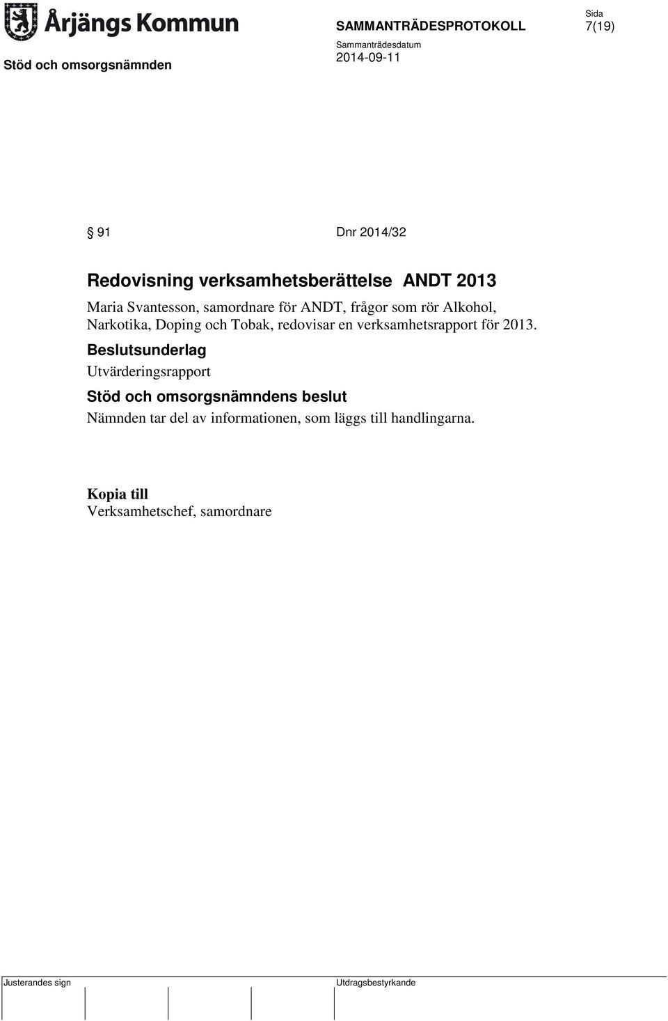 och Tobak, redovisar en verksamhetsrapport för 2013.