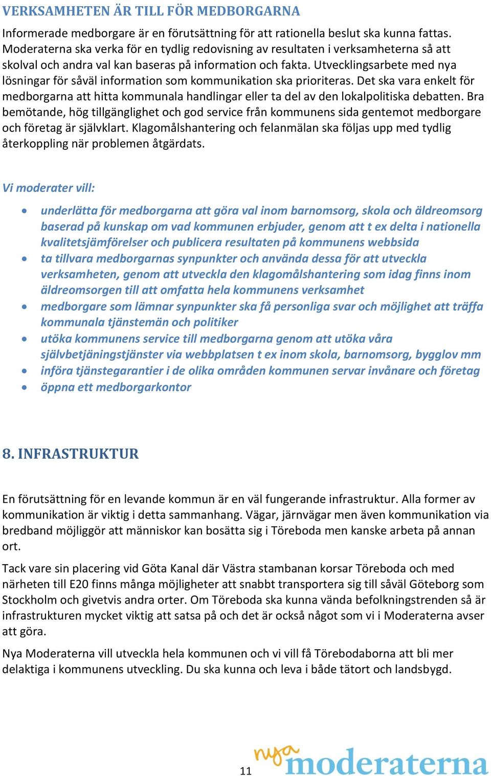Utvecklingsarbete med nya lösningar för såväl information som kommunikation ska prioriteras.