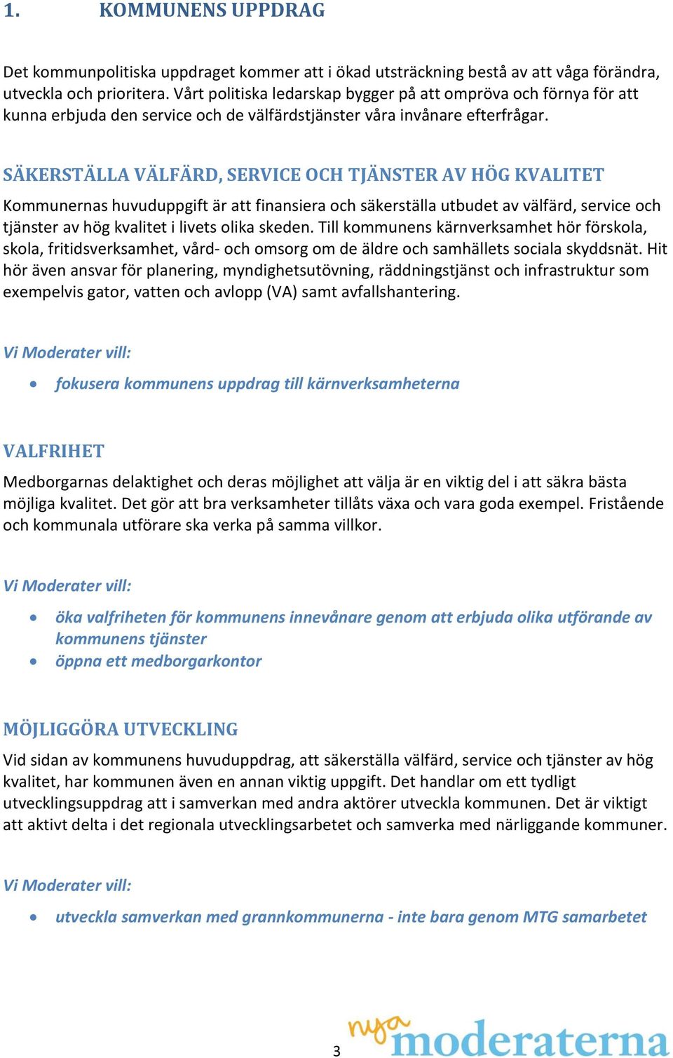 att finansiera och säkerställa utbudet av välfärd, service och tjänster av hög kvalitet i livets olika skeden.