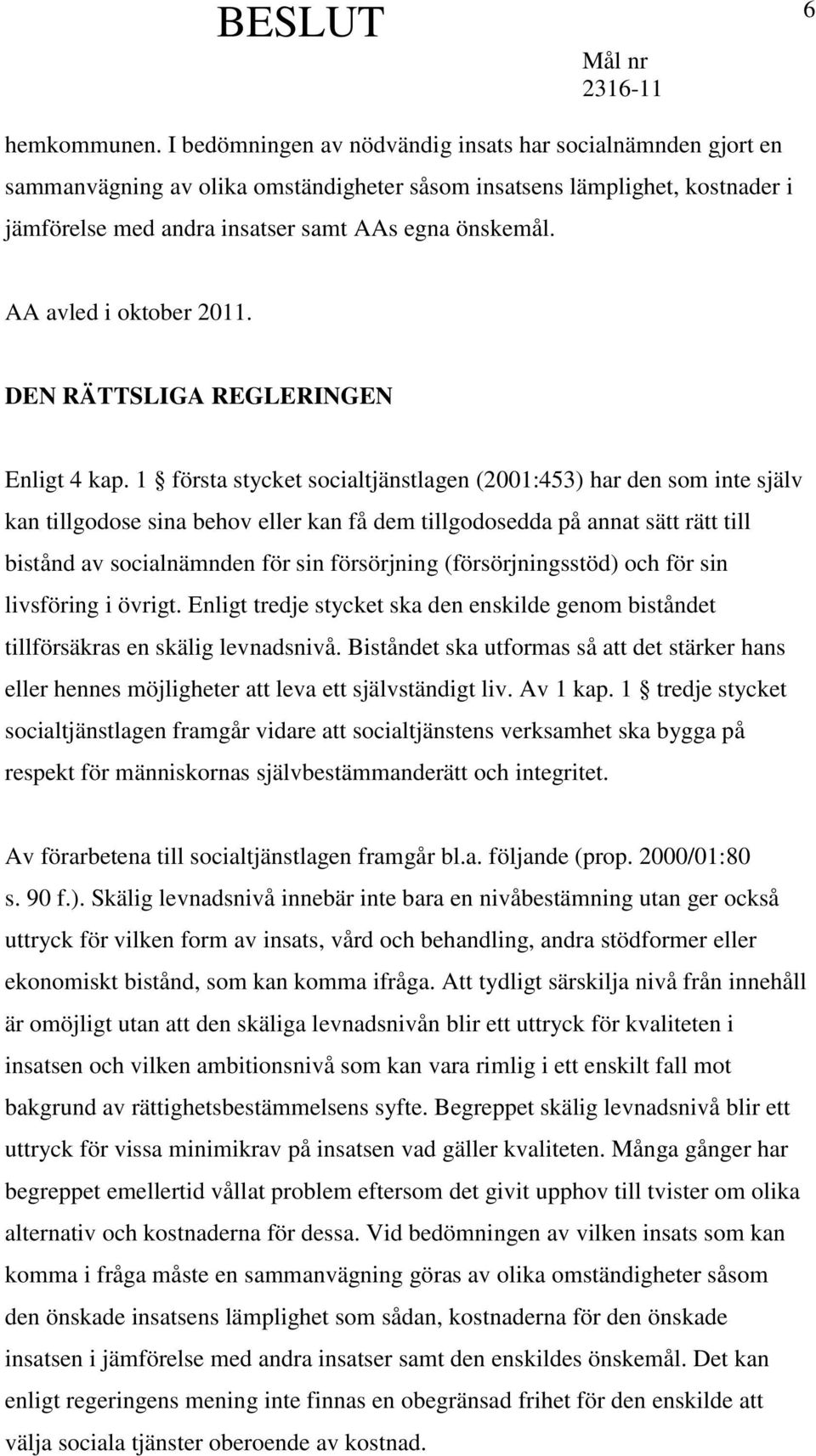 AA avled i oktober 2011. DEN RÄTTSLIGA REGLERINGEN Enligt 4 kap.