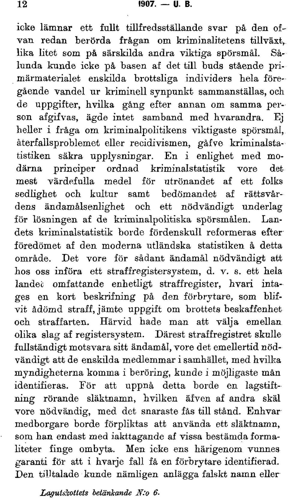 annan om samma person afgifvas, ägde intet samband med hvarandra.