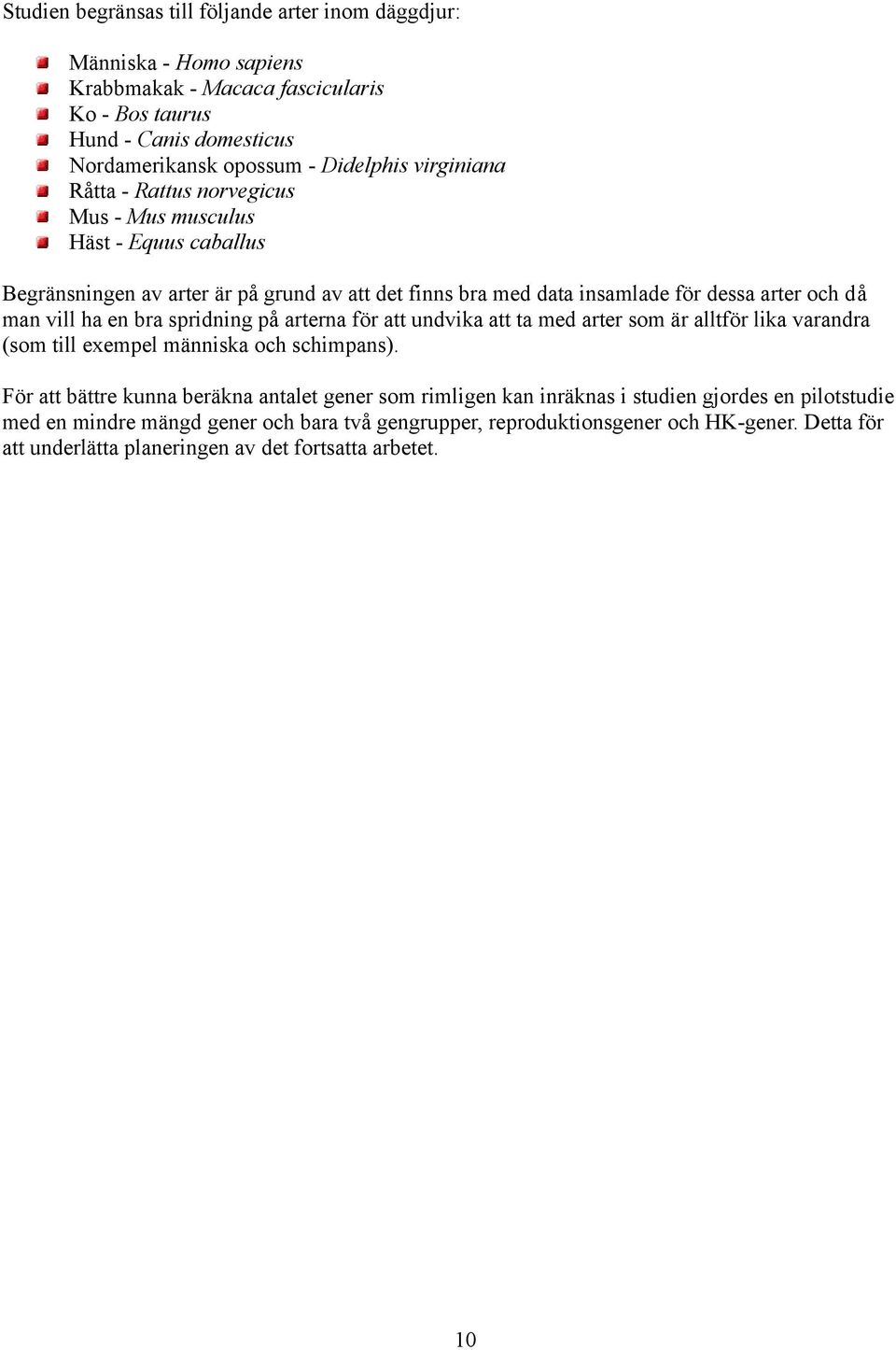 en bra spridning på arterna för att undvika att ta med arter som är alltför lika varandra (som till exempel människa och schimpans).