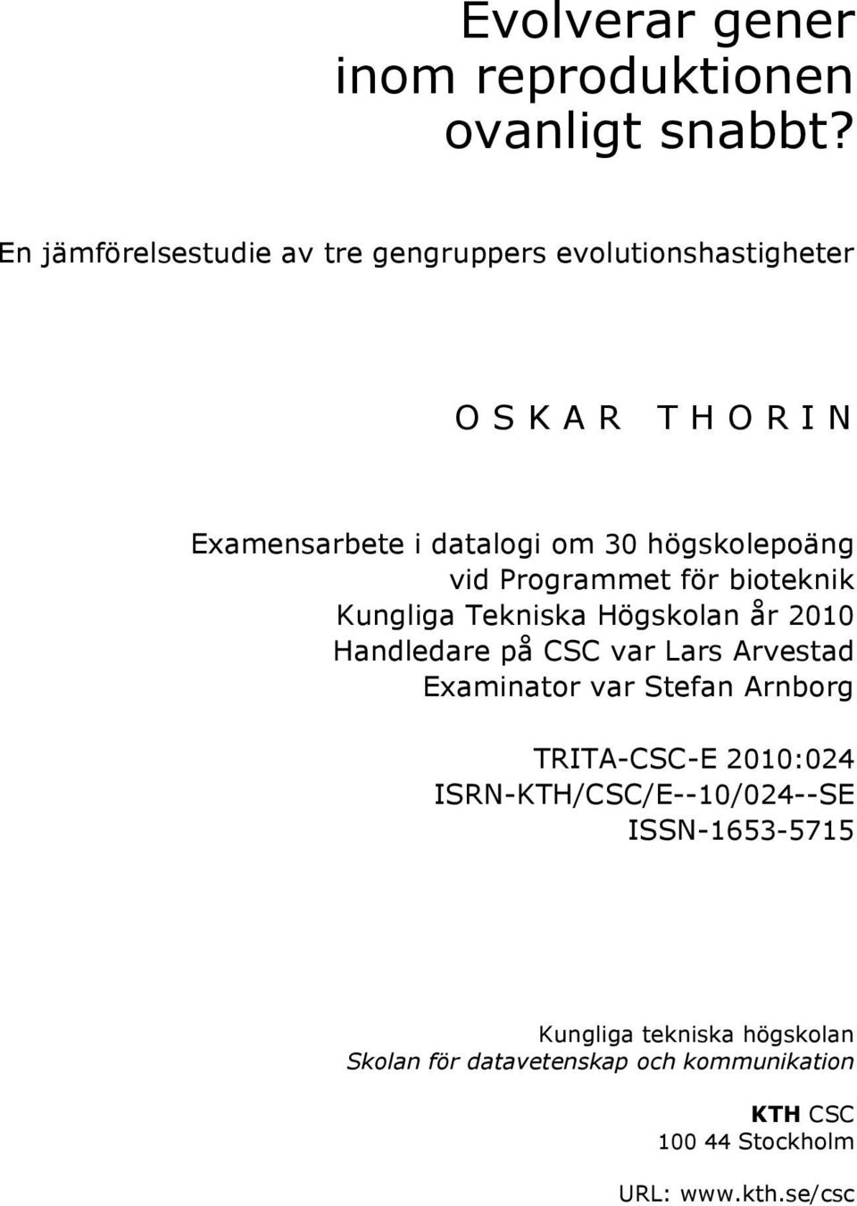 vid Programmet för bioteknik Kungliga Tekniska Högskolan år 2010 Handledare på CSC var Lars Arvestad Examinator var