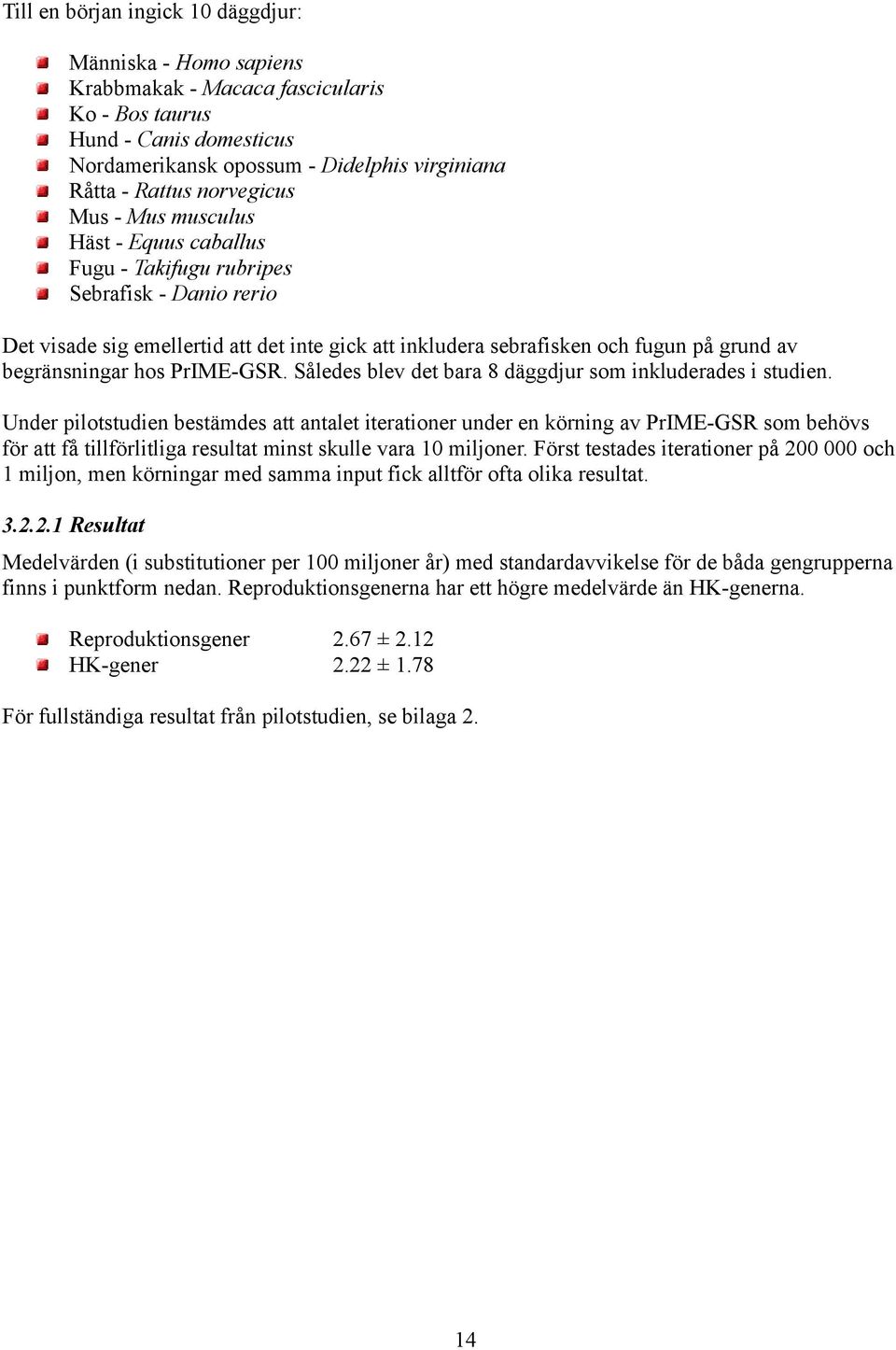 begränsningar hos PrIME-GSR. Således blev det bara 8 däggdjur som inkluderades i studien.