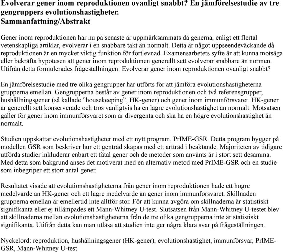Detta är något uppseendeväckande då reproduktionen är en mycket viktig funktion för fortlevnad.