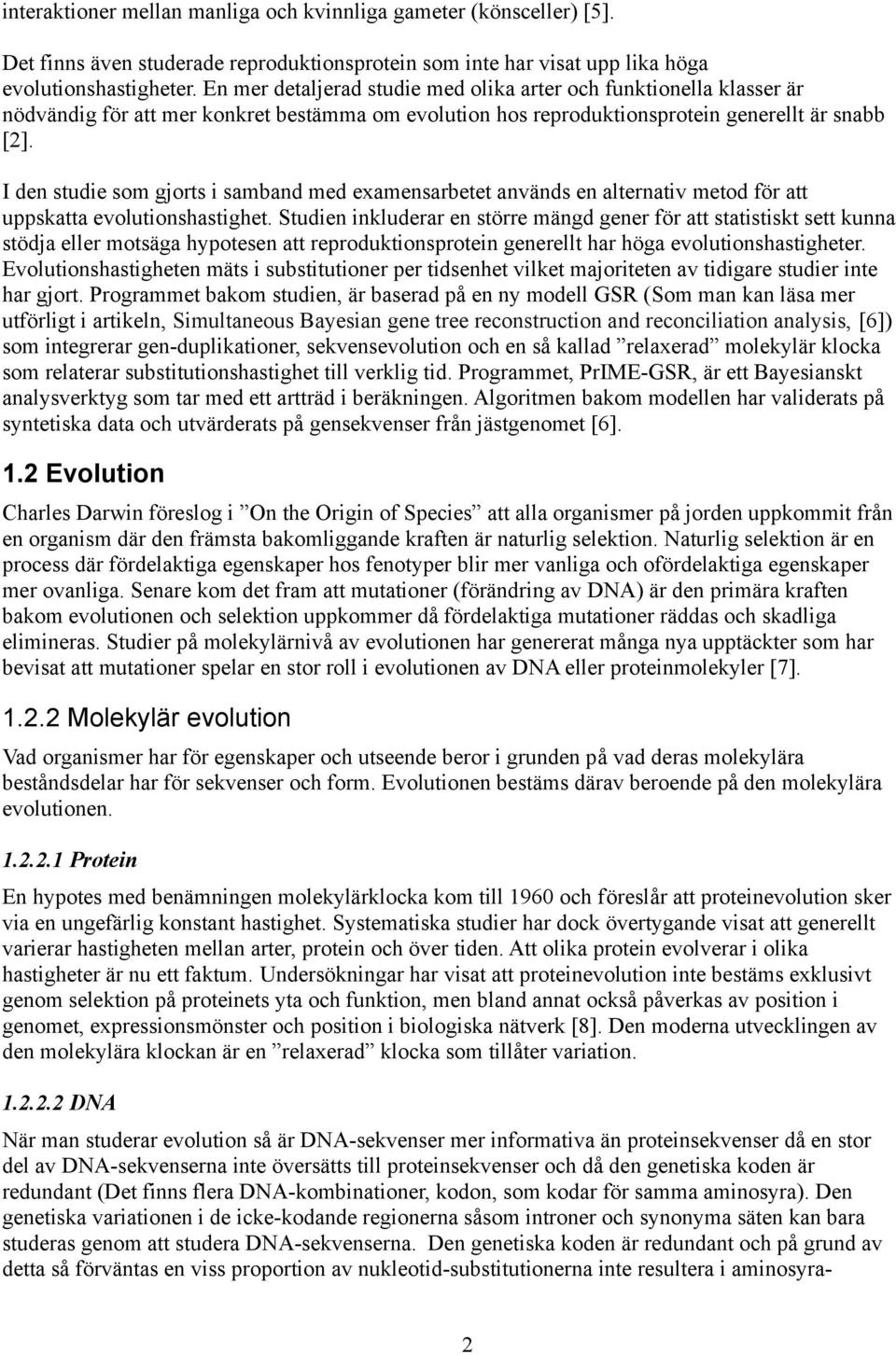 I den studie som gjorts i samband med examensarbetet används en alternativ metod för att uppskatta evolutionshastighet.