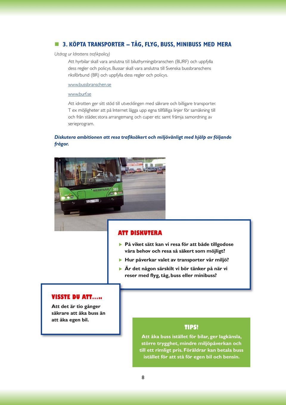 se Att idrotten ger sitt stöd till utvecklingen med säkrare och billigare transporter.