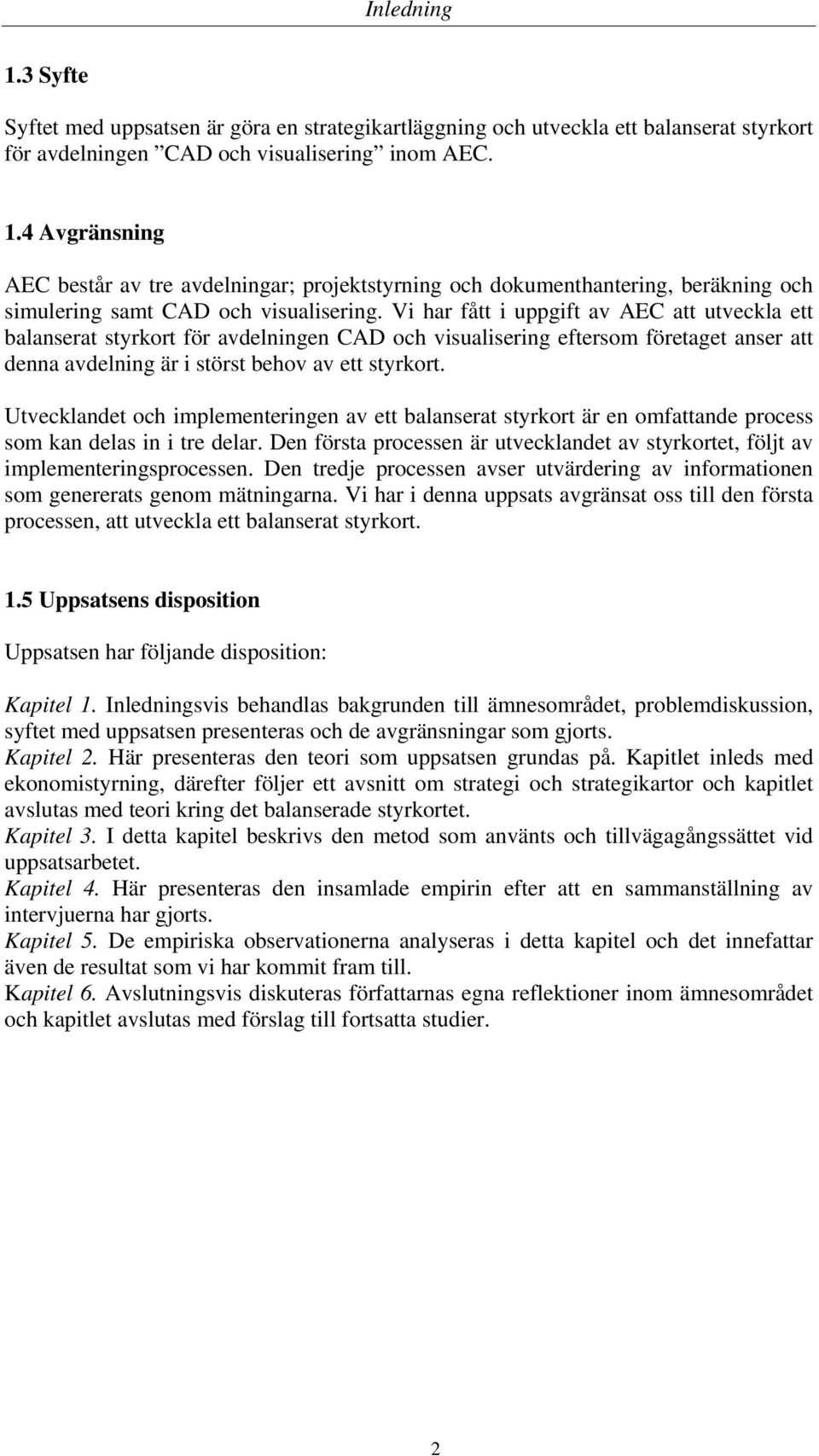 Utvecklandet och implementeringen av ett balanserat styrkort är en omfattande process som kan delas in i tre delar.