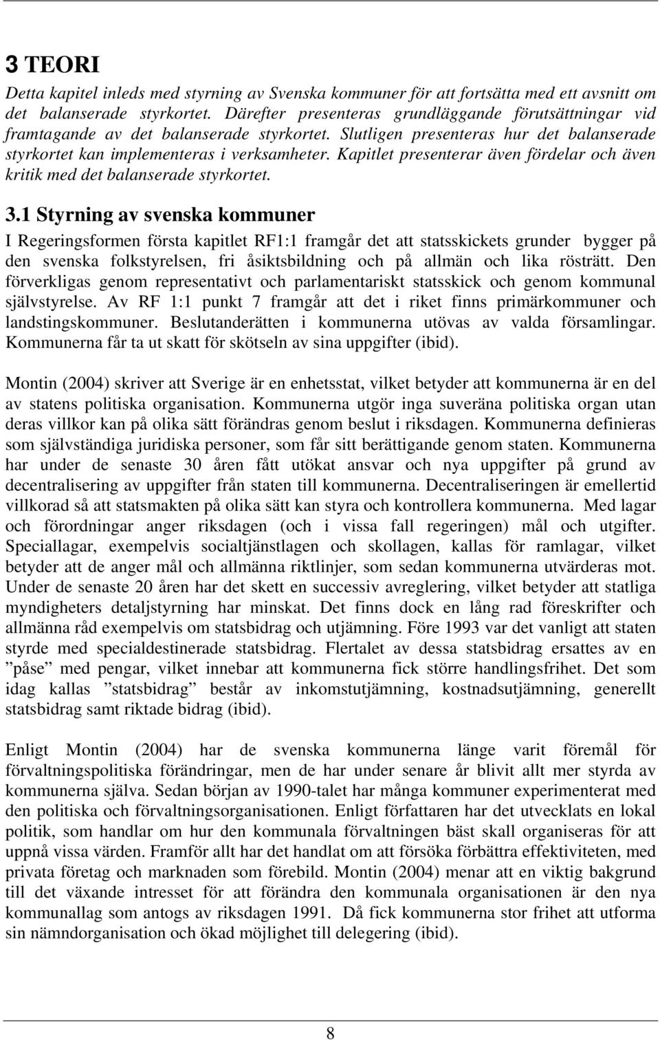 Kapitlet presenterar även fördelar och även kritik med det balanserade styrkortet. 3.