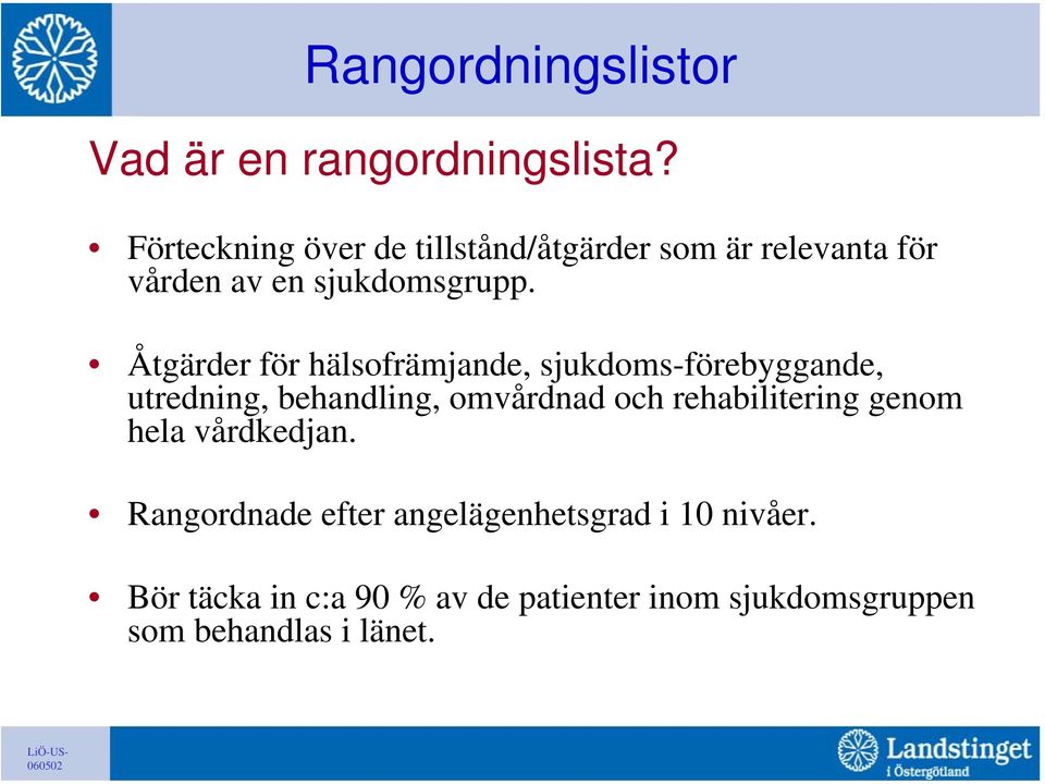 Åtgärder för hälsofrämjande, sjukdoms-förebyggande, utredning, behandling, omvårdnad och