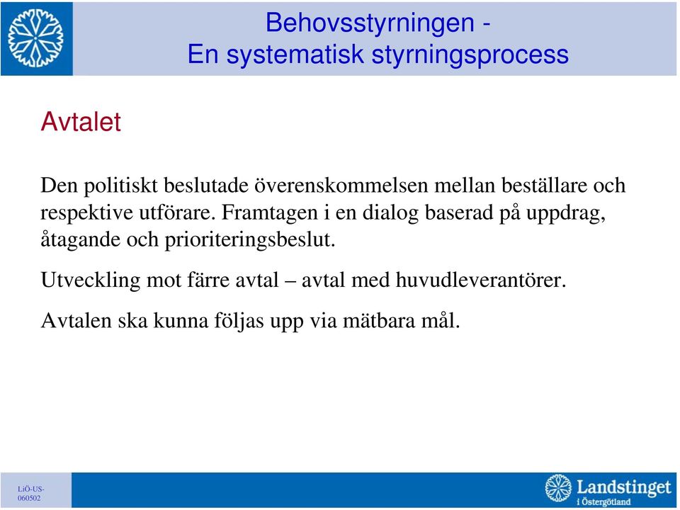 Framtagen i en dialog baserad på uppdrag, åtagande och prioriteringsbeslut.