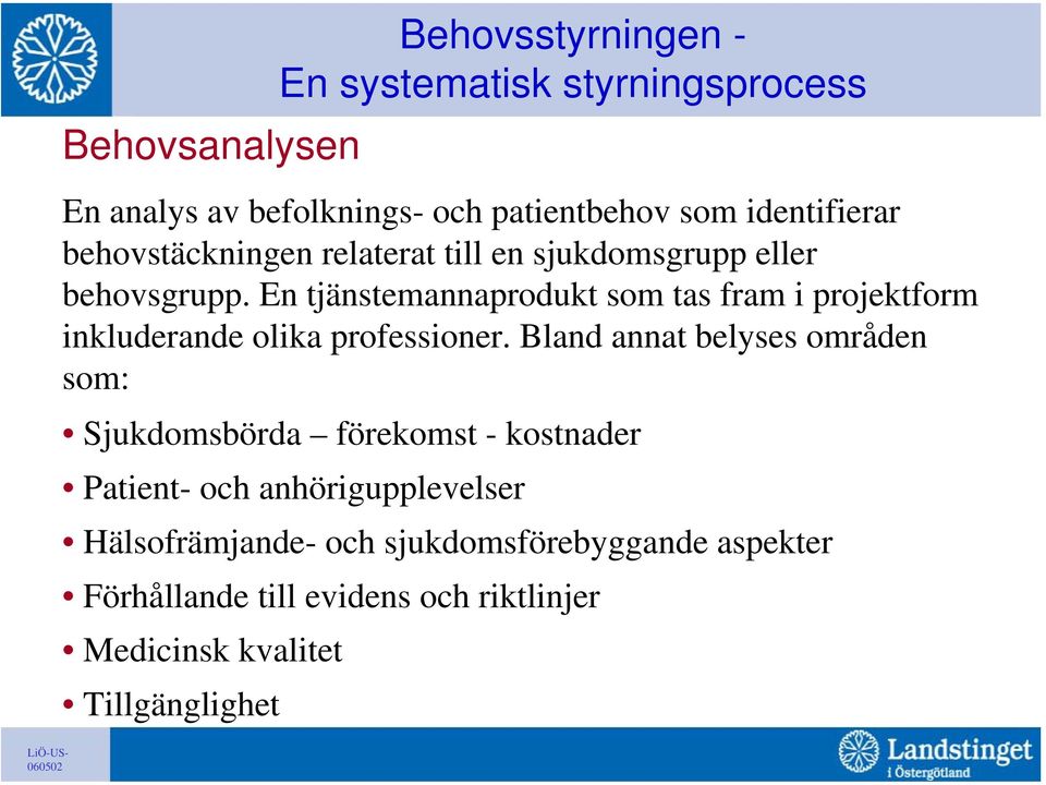 En tjänstemannaprodukt som tas fram i projektform inkluderande olika professioner.