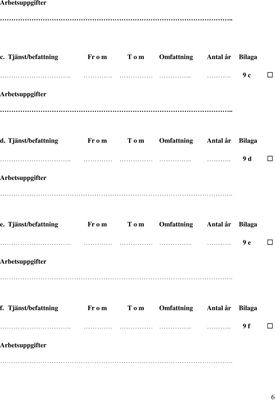 Tjänst/befattning Fr o m T o m Omfattning Antal år Bilaga........ 9 e f.