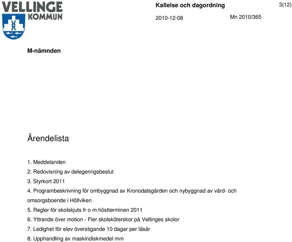 Höllviken 5. Regler för skolskjuts fr o m höstterminen 2011 6.