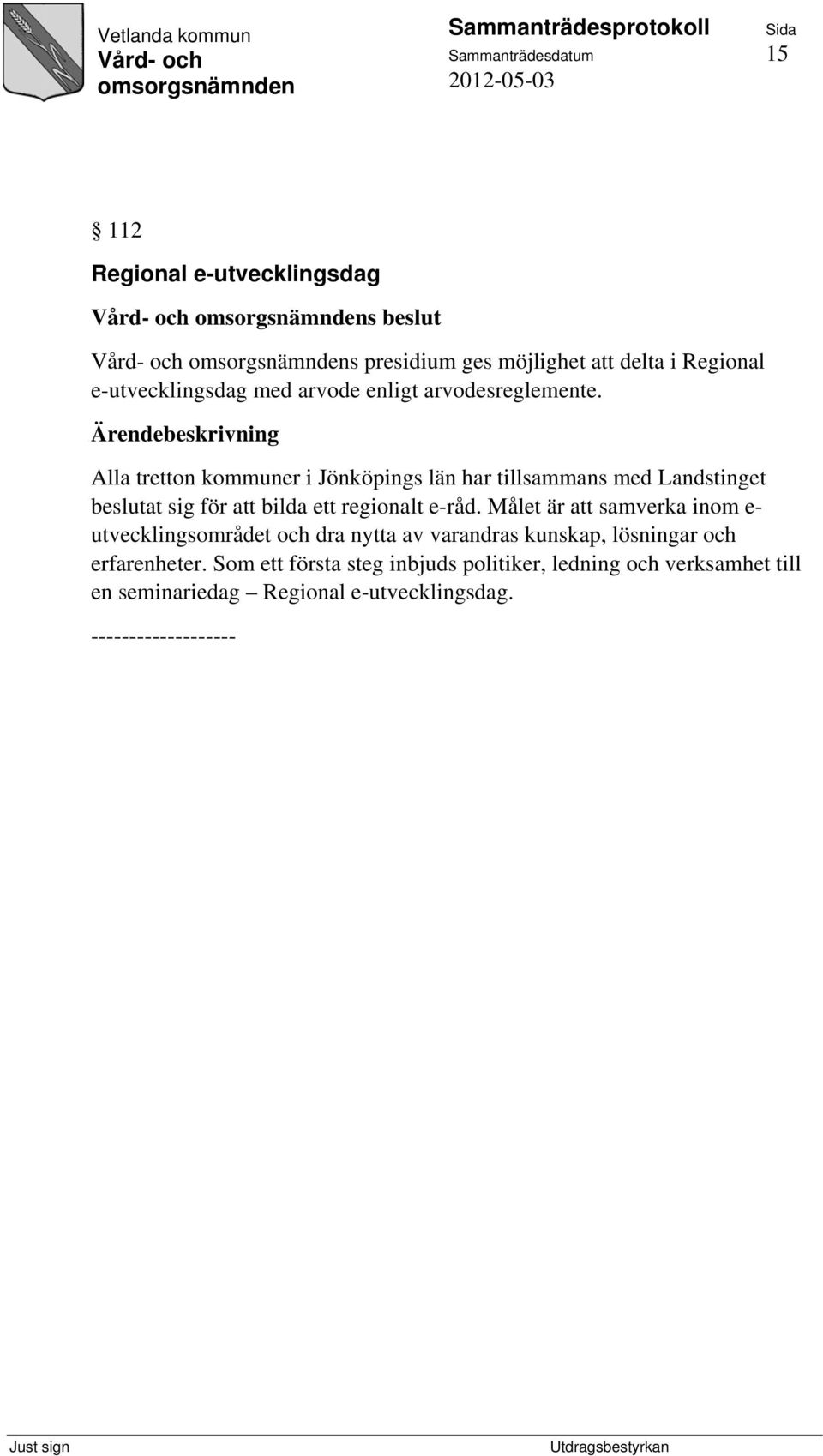 Alla tretton kommuner i Jönköpings län har tillsammans med Landstinget beslutat sig för att bilda ett regionalt e-råd.
