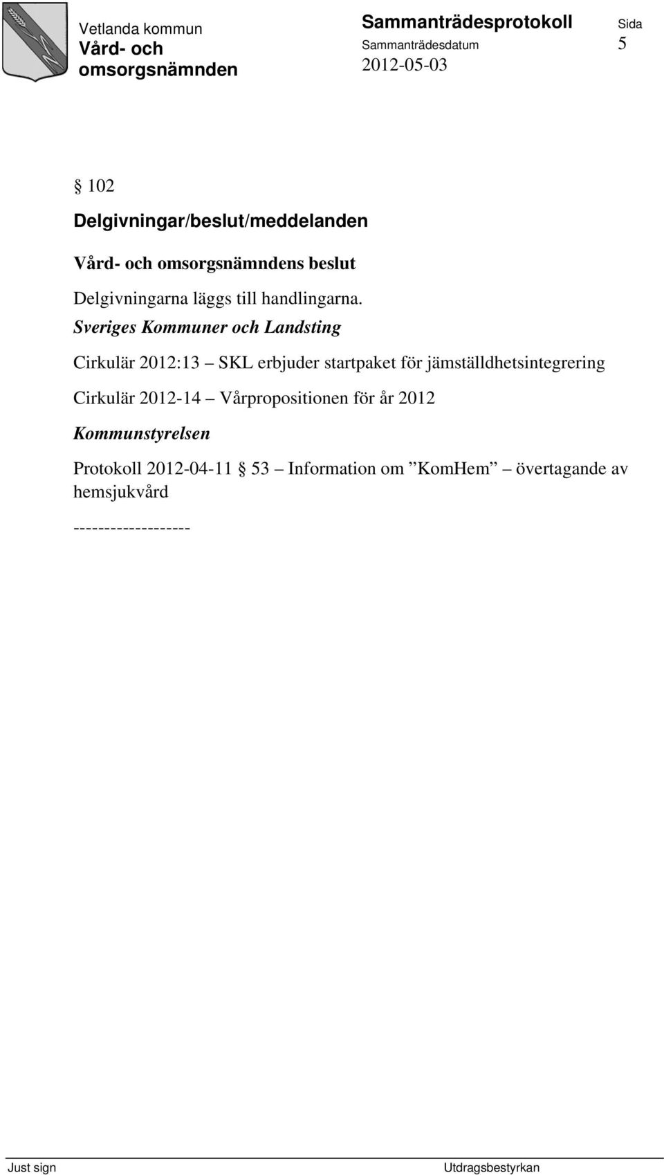 Sveriges Kommuner och Landsting Cirkulär 2012:13 SKL erbjuder startpaket för